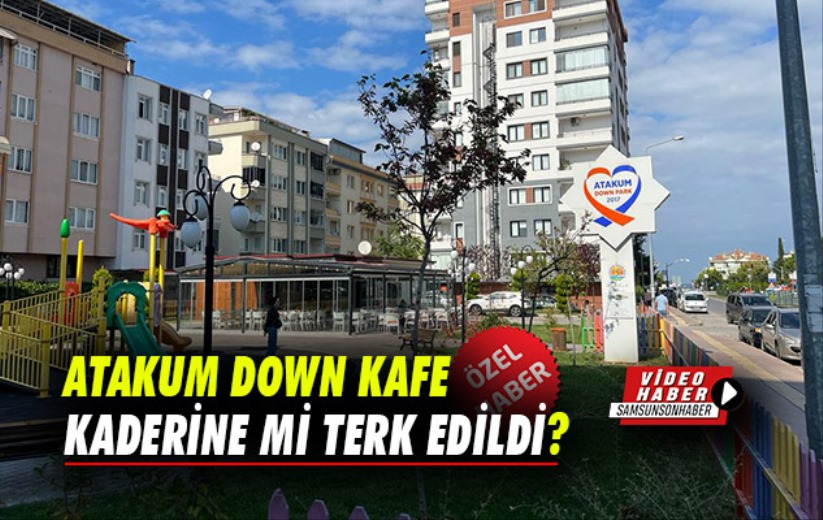 Atakum Down Cafe kaderine mi terk edildi?