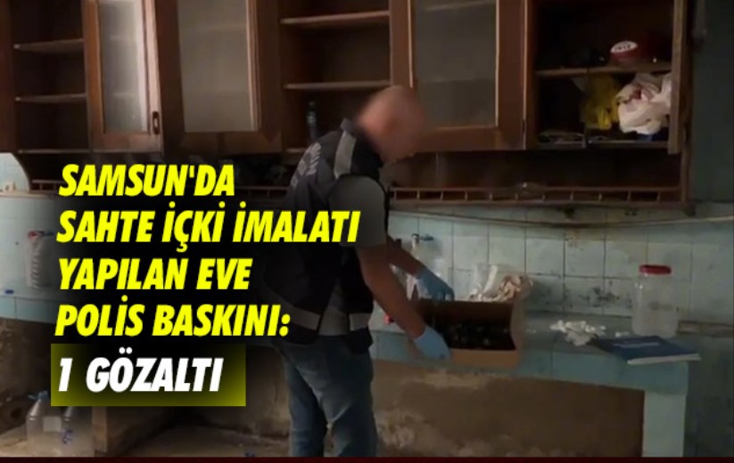 Samsun'da sahte içki imalatı yapılan eve polis baskını: 1 gözaltı