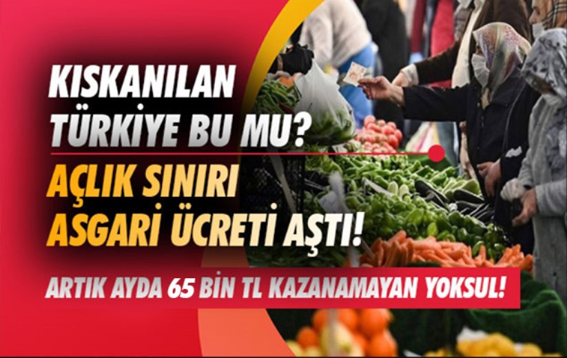 Kıskanılan Türkiye bu mu? Açlık sınırı asgari ücreti aştı!