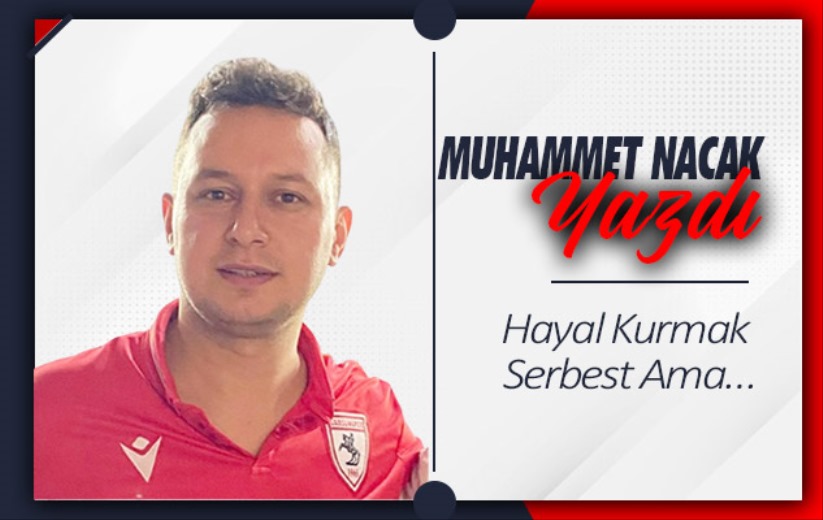 'Hayal Kurmak Serbest Ama...'