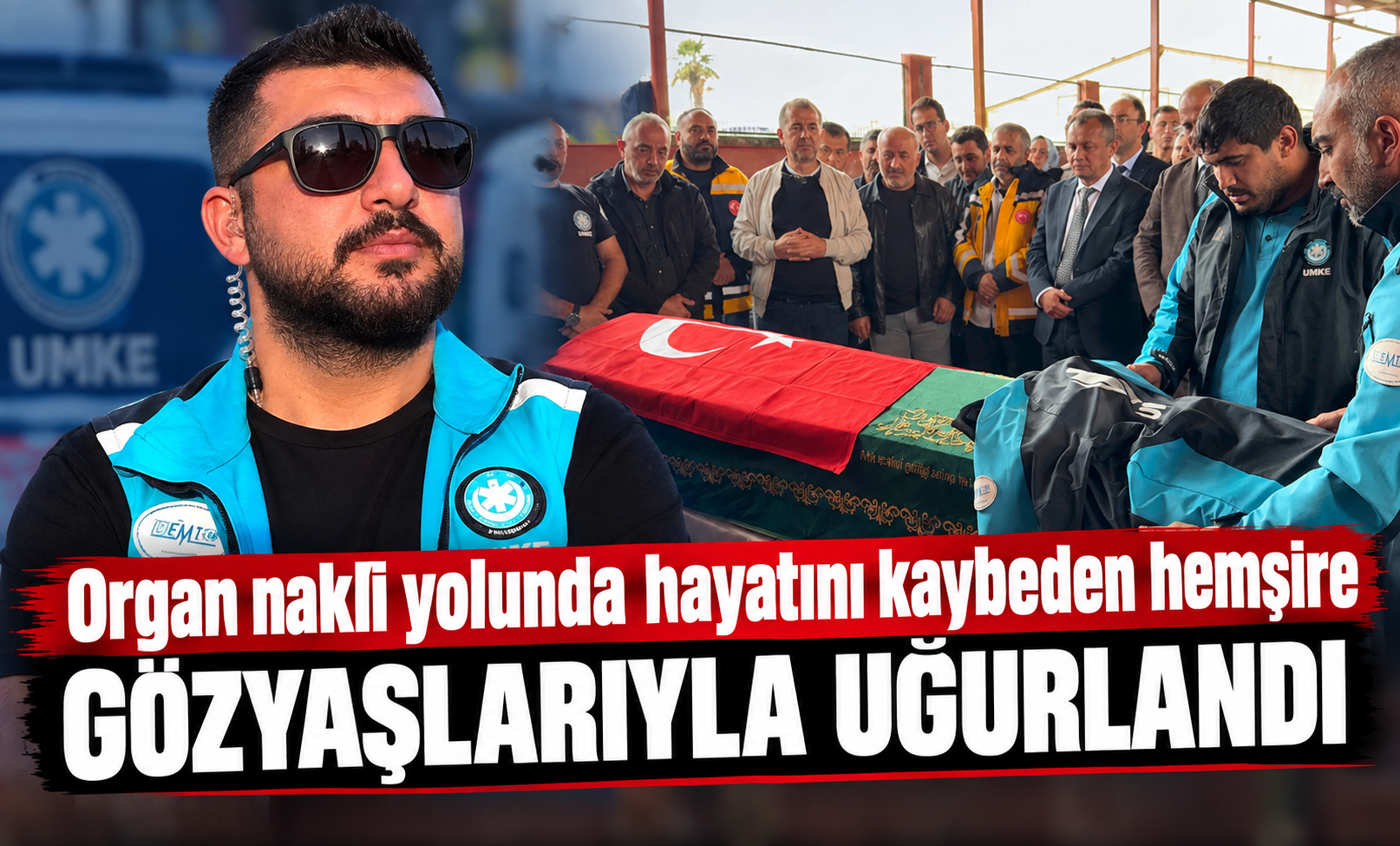Organ nakli yolunda hayatını kaybeden hemşire gözyaşlarıyla uğurlandı