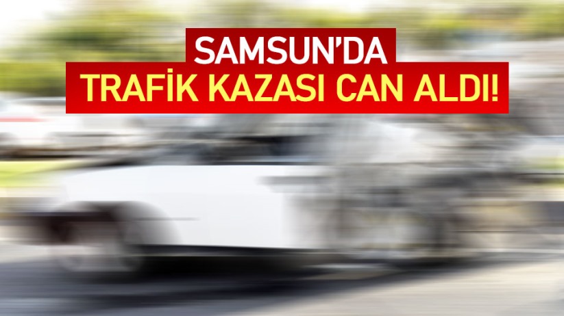 Samsun'da trafik kazası can aldı