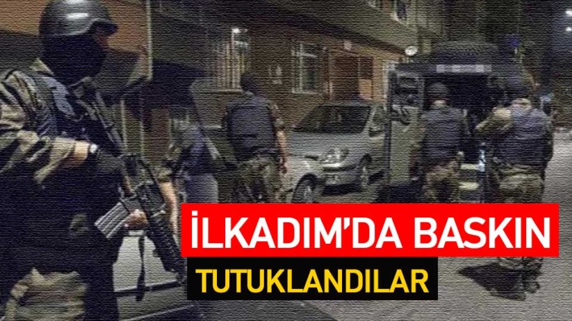İlkadım'da baskın! Tutuklandılar