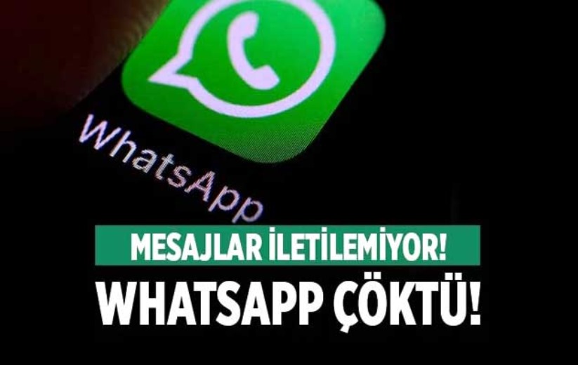 WhatsApp çöktü: Mesajlar gitmiyor