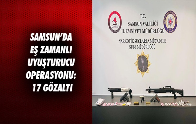 Samsun'da eş zamanlı uyuşturucu operasyonu: 17 gözaltı