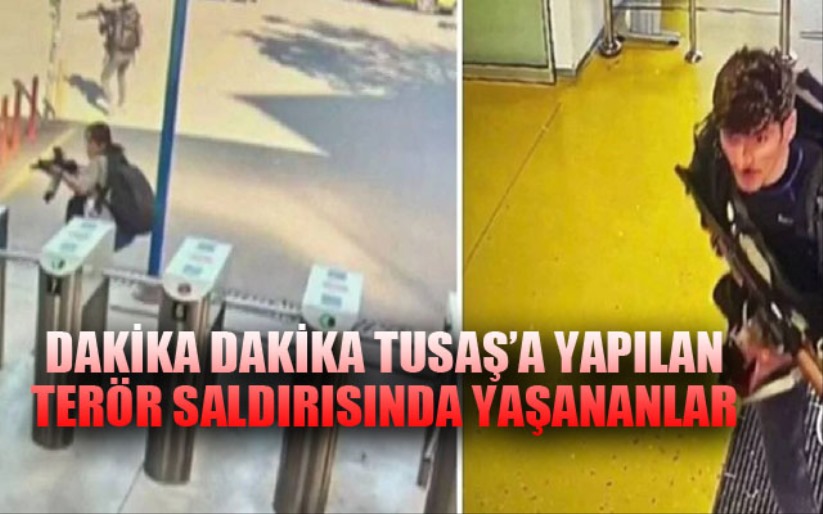 Dakika dakika TUSAŞ'da yaşananlar