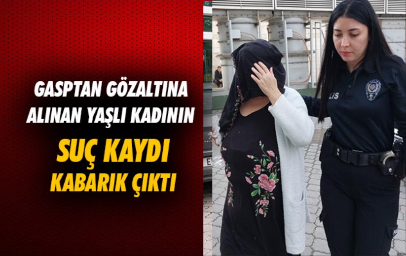 Samsun'da gasptan gözaltına alınan yaşlı kadının suç kaydı kabarık çıktı