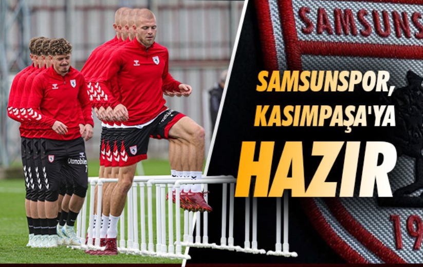 Samsunspor, Kasımpaşa'ya Hazır 