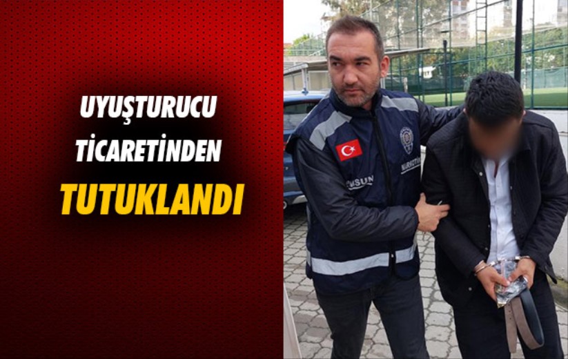 Samsun'da uyuşturucu ticaretinden tutuklandı