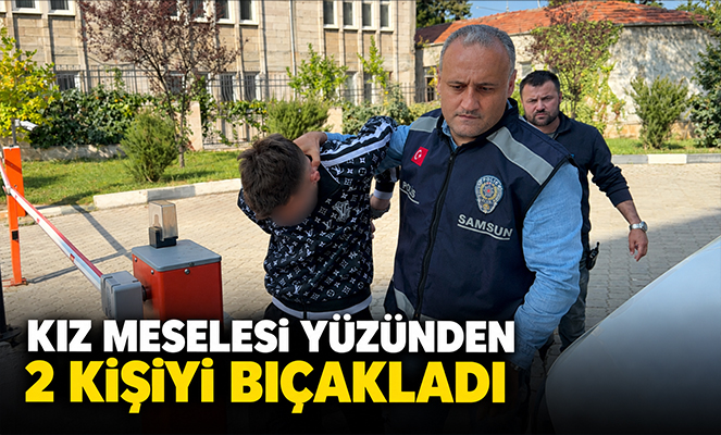Kız meselesi yüzünden 2 kişiyi bıçakladı
