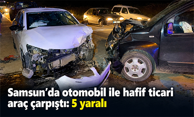 Samsun'da otomobil ile hafif ticari araç çarpıştı: 5 yaralı