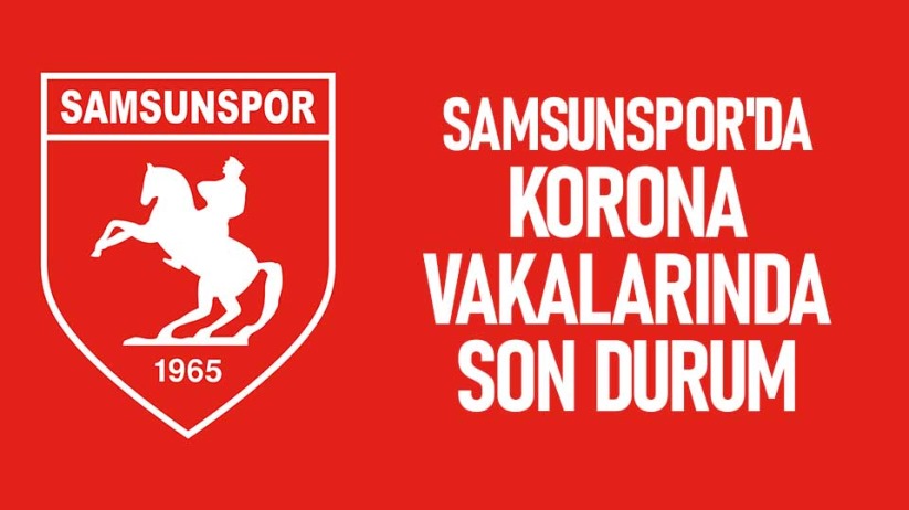 Samsunspor'da korona vakalarında son durum