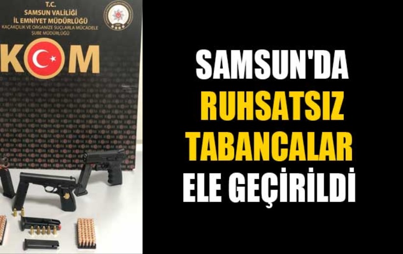 Samsun'da ruhsatsız tabancalar ele geçirildi