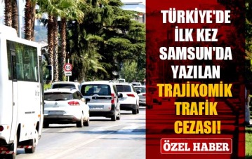 Türkiye'de ilk kez Samsun'da yazılan trajikomik trafik cezası!