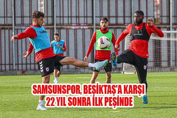 Samsunspor, Beşiktaş'a karşı 22 yıl sonra ilk peşinde