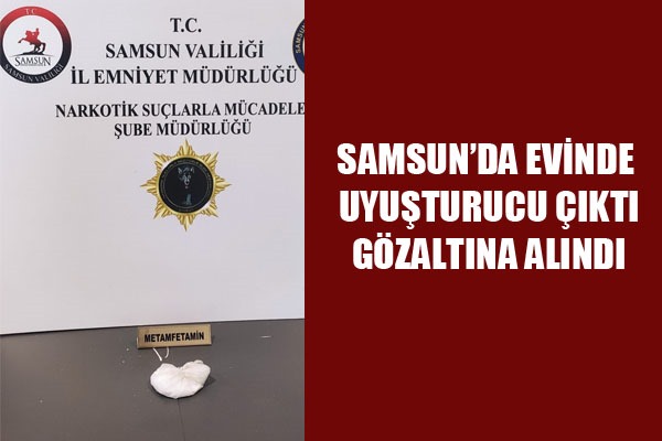 Samsun'da evinde uyuşturucu ele geçen şahıs gözaltına alındı