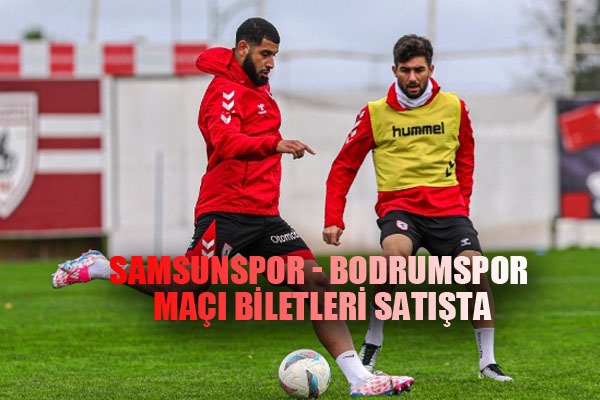 Samsunspor - Bodrumspor maçı biletleri satışta