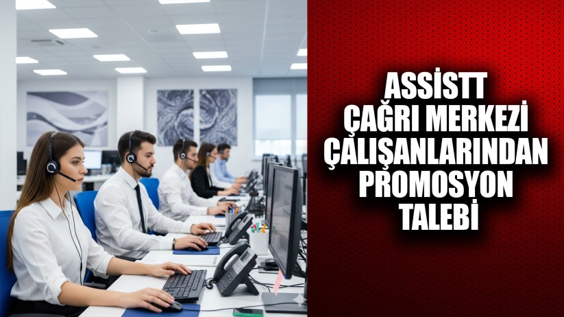 AssisTT Çağrı Merkezi Çalışanlarından Promosyon Talebi