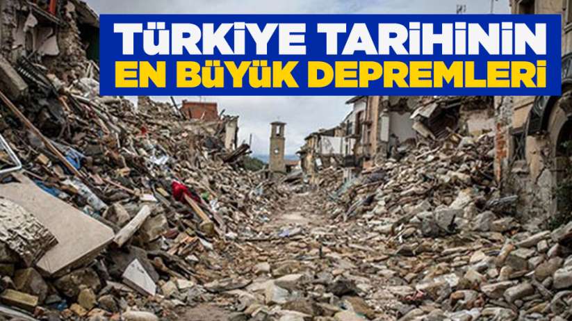 Türkiye tarihinin en büyük depremleri