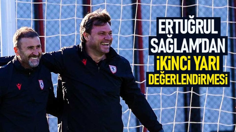 Ertuğrul Sağlam'dan ikinci yarı değerlendirmesi