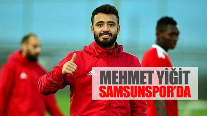 Samsunspor Haberleri: Mehmet Yiğit Samsunspor'da