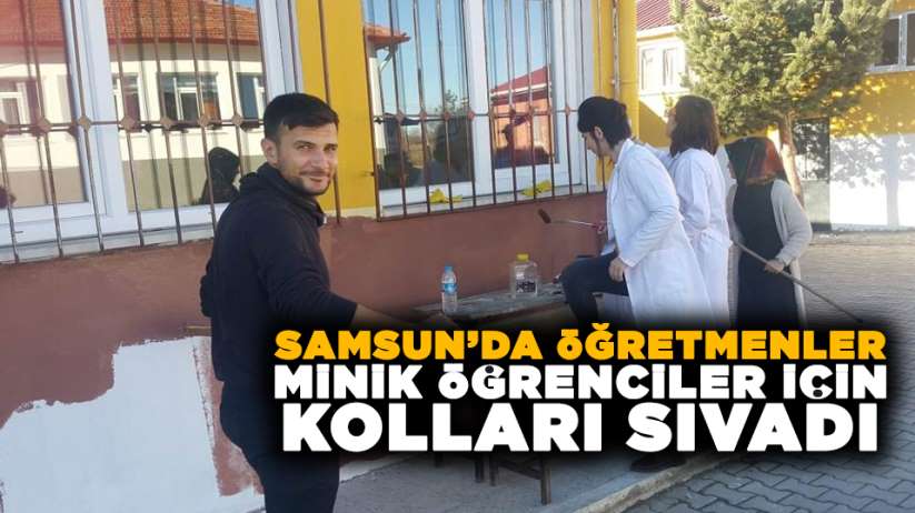 Samsun'da öğretmenler minik öğrenciler için kolları sıvadı