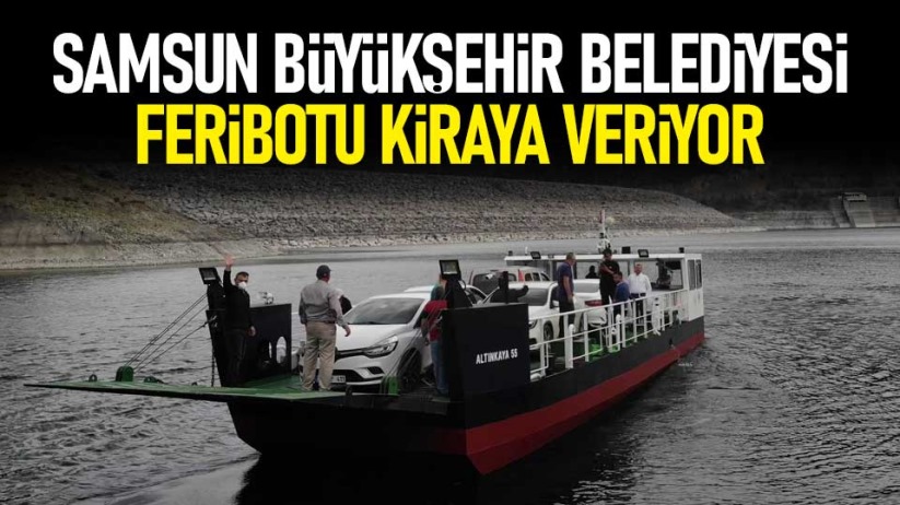 Samsun Büyükşehir Belediyesi feribotu kiraya veriyor