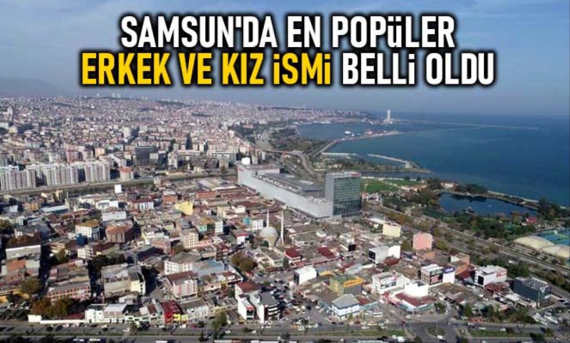 Samsun'da en popüler erkek ve kız ismi belli oldu