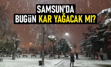 Samsun'da bugün kar yağacak mı 26 Aralık Pazar