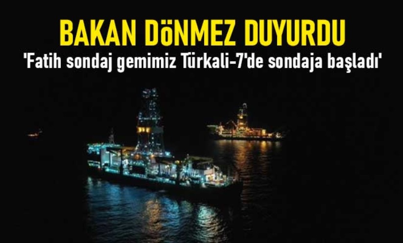 Bakan Dönmez: 'Fatih sondaj gemimiz Türkali-7'de sondaja başladı'