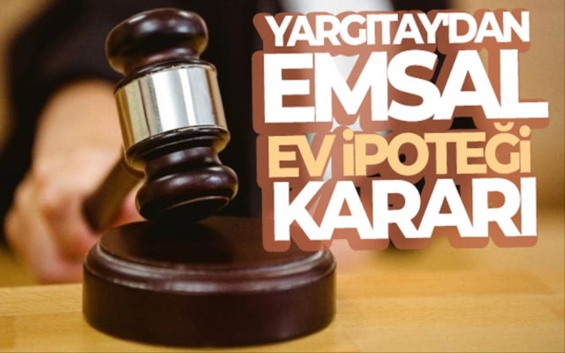 Yargıtay'dan emsal ev ipoteği kararı