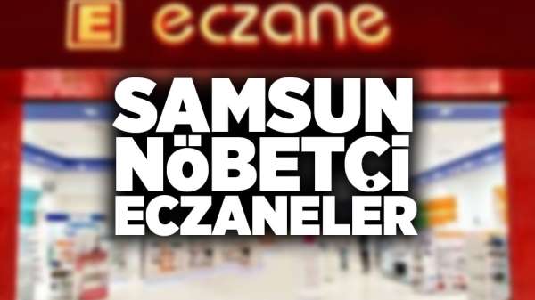 Samsun Nöbetçi Eczaneler 25 Aralık Pazartesi