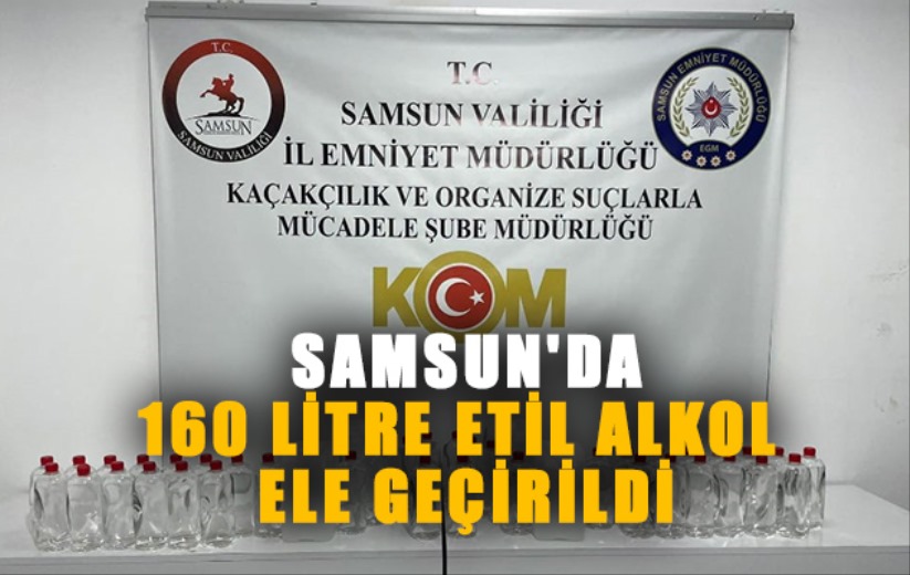 Samsun'da 160 litre etil alkol ele geçirildi