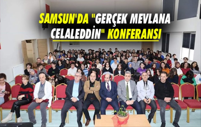 Samsun'da 'Gerçek Mevlana Celaleddin' Konferansı
