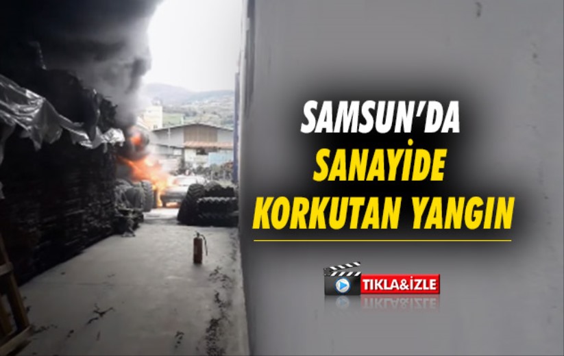 Samsun'da sanayide korkutan yangın