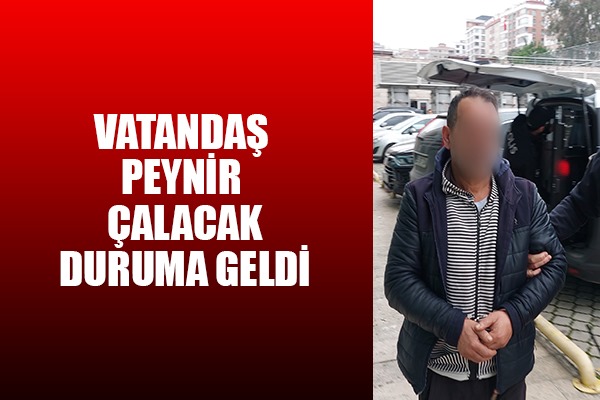 Samsun'da peynir çaldığı iddia edilen şahsa gözaltı