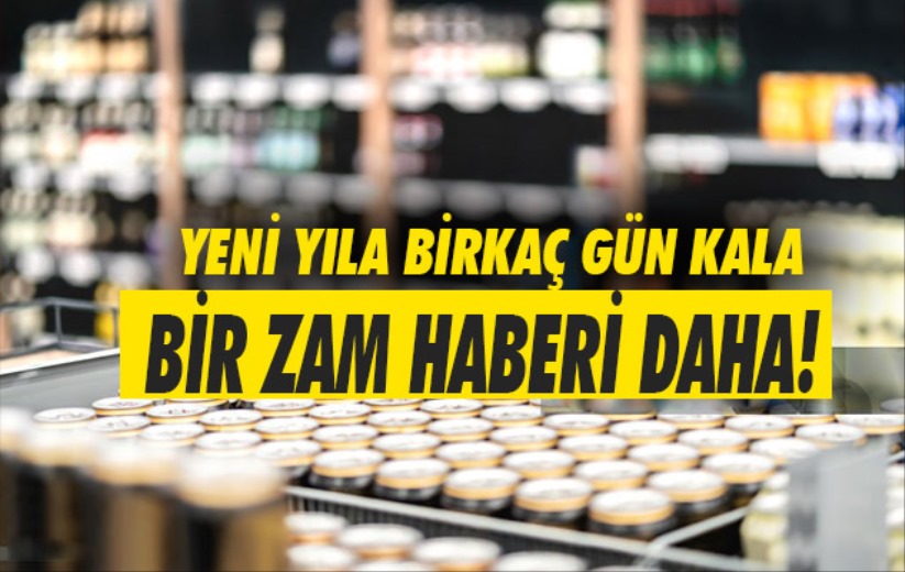 Yeni yıla birkaç gün kala bir zam haberi daha!