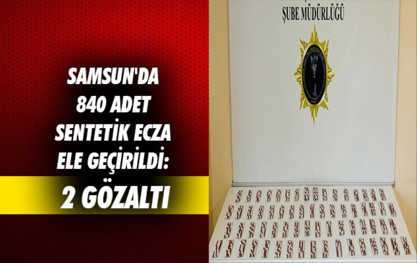 Samsun'da 840 adet sentetik ecza ele geçirildi: 2 gözaltı