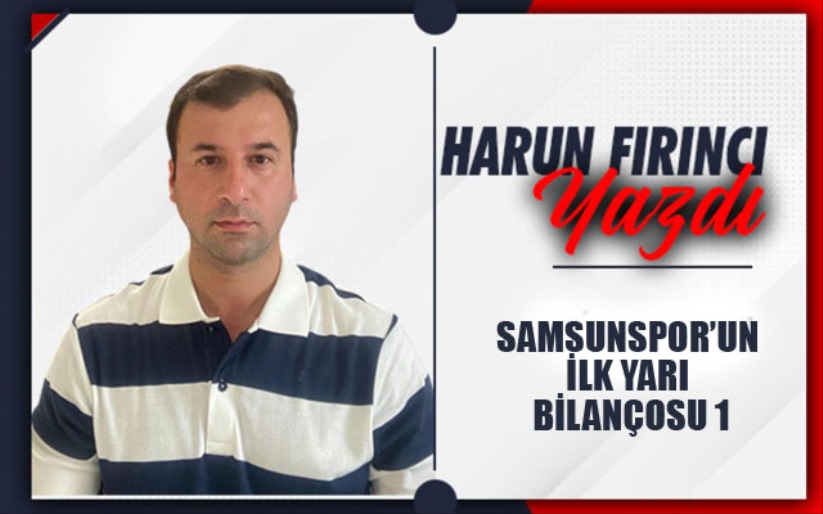 Samsunspor'un İlk Yarı Bilançosu 1