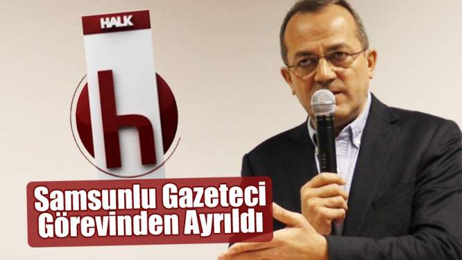 Samsunlu gazeteci görevinden ayrıldı