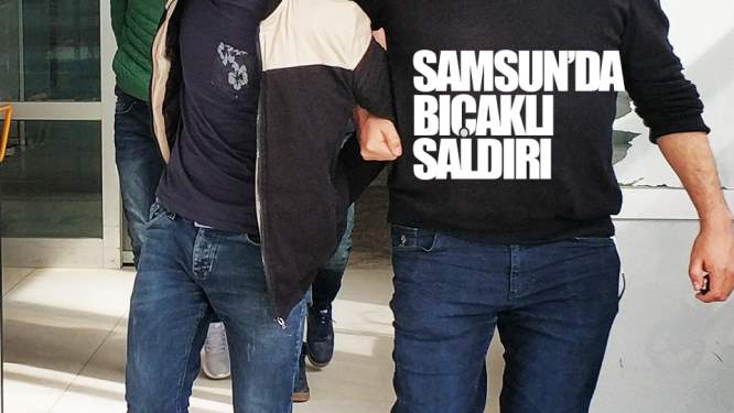 Samsun'da bıçaklı saldırıda tutuklama