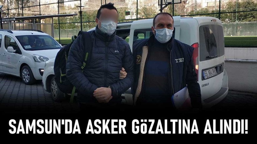 Samsun'da asker gözaltına alındı!