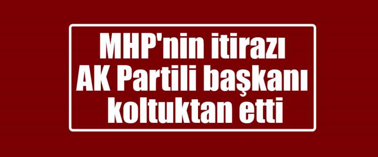 Palu'da MHP'nin itirazı AK Partili başkanı koltuktan etti