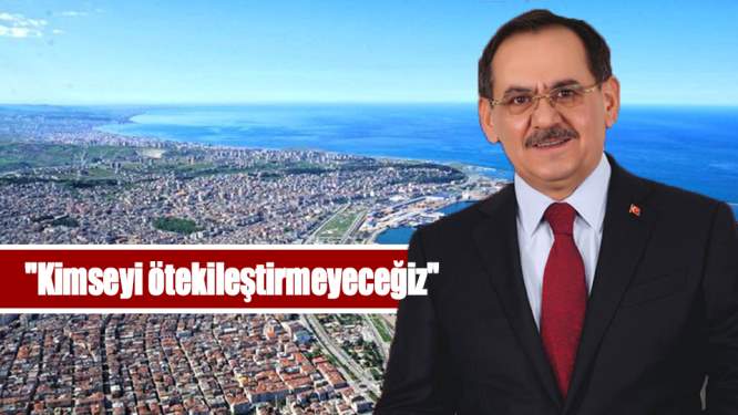 Samsun Büyükşehir Belediye Başkanı Demir,'Kimseyi ötekileştirmeyeceğiz'