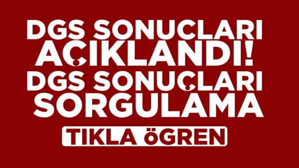 DGS sonuçları açıklandı! DGS Sonuçları sorgulama