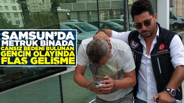 Samsun'da Metruk Binada Cansız Bedeni Bulunan Gencin Olayında Flaş Gelişme