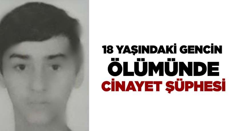 Samsun'da 18 yaşındaki gencin ölümünde cinayet şüphesi