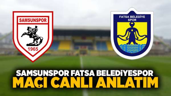  Samsunspor Fatsa Belediyespor maçı canlı anlatım