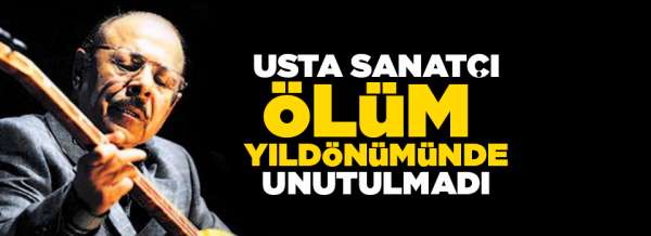 Neşet Ertaş ölüm yıldönümünde unutulmadı