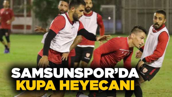 Samsunspor'da kupa heyecanı!